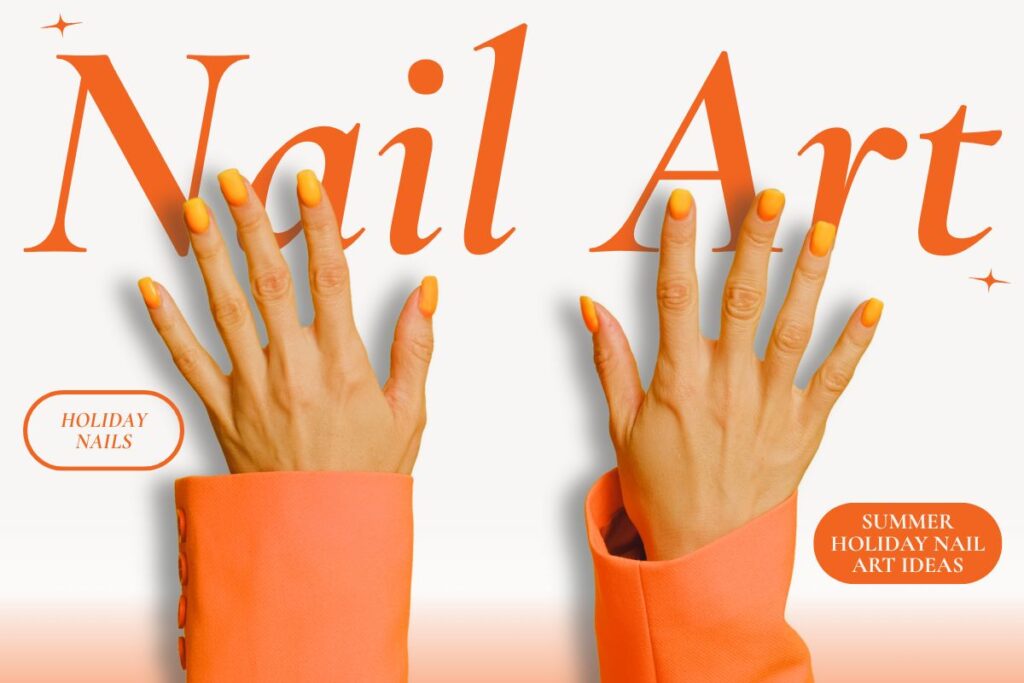 Sun-Soaked Nail Art Ideas Perfect for Your Next Summer Holiday